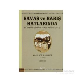 SAVAŞ VE BARIŞ HATLARINDA BIR AMERİKALI DOKTORUN TÜRKİYE HATIRALARI (1917) - CLARENCE D. USSHER