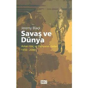 SAVAŞ VE DÜNYA ASKERI GÜÇ VE DÜNYANIN KADERI 1450-2000 - JEREMY BLACK