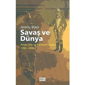 SAVAŞ VE DÜNYA ASKERI GÜÇ VE DÜNYANIN KADERI 1450-2000 - JEREMY BLACK