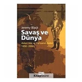 SAVAŞ VE DÜNYA ASKERI GÜÇ VE DÜNYANIN KADERI 1450-2000 - JEREMY BLACK
