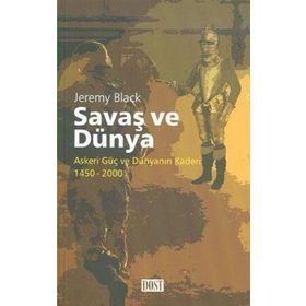 SAVAŞ VE DÜNYA ASKERI GÜÇ VE DÜNYANIN KADERI 1450-2000 - JEREMY BLACK