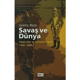 SAVAŞ VE DÜNYA ASKERI GÜÇ VE DÜNYANIN KADERI 1450-2000 - JEREMY BLACK