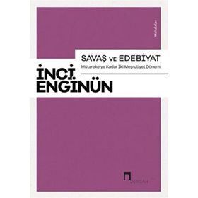 Savaş ve Edebiyat ;Mütareke’ye Kadar İki Meşrutiyet Dönemi Makaleler Dergah Yayınları