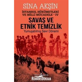 Savaş ve Etnik Temizlik İstanbul - Yumuşatılmış Sevr Dönemi - Sina Akşın