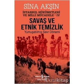 Savaş ve Etnik Temizlik İstanbul - Yumuşatılmış Sevr Dönemi - Sina Akşın