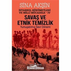 Savaş ve Etnik Temizlik İstanbul - Yumuşatılmış Sevr Dönemi - Sina Akşın