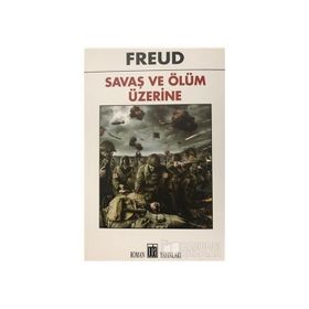 Savaş ve Ölüm Üzerine - Sigmund Freud