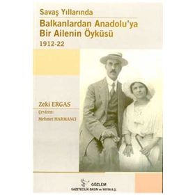 SAVAŞ YILLARINDA BALKANLARDAN ANADOLUYA BIR AILENIN ÖYKÜSÜ - ZEKI ERGAS