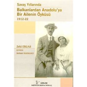 SAVAŞ YILLARINDA BALKANLARDAN ANADOLUYA BIR AILENIN ÖYKÜSÜ - ZEKI ERGAS