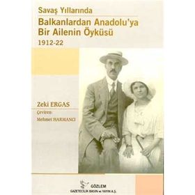 SAVAŞ YILLARINDA BALKANLARDAN ANADOLUYA BIR AILENIN ÖYKÜSÜ - ZEKI ERGAS