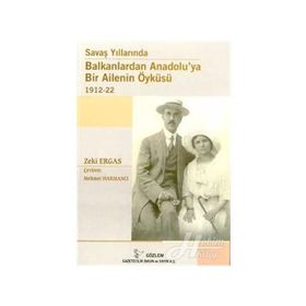 SAVAŞ YILLARINDA BALKANLARDAN ANADOLUYA BIR AILENIN ÖYKÜSÜ - ZEKI ERGAS