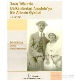 SAVAŞ YILLARINDA BALKANLARDAN ANADOLUYA BIR AILENIN ÖYKÜSÜ - ZEKI ERGAS