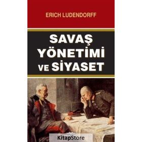 Savaş Yönetimi ve Siyaset - Erich Ludendorff
