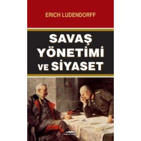 Savaş Yönetimi ve Siyaset - Erich Ludendorff