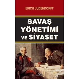 Savaş Yönetimi ve Siyaset - Erich Ludendorff