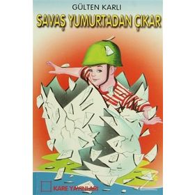 Savaş Yumurtadan Çıkar - Gülten Karlı