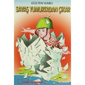 Savaş Yumurtadan Çıkar - Gülten Karlı