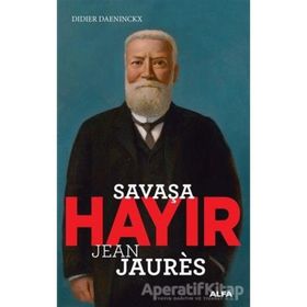 Savaşa Hayır - Jean Jaures - Alfa Yayınları