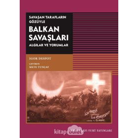 Savaşan Tarafların Gözüyle Balkan Savaşları Igor Despot