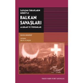 Savaşan Tarafların Gözüyle Balkan Savaşları Igor Despot