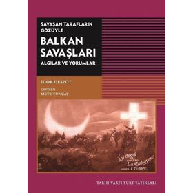 Savaşan Tarafların Gözüyle Balkan Savaşları Igor Despot