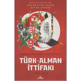 Savaşanların Gözüyle Türk Alman İttifakı 1914 - 1918 / Necmettin Alkan