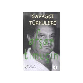 Savaşçı Türküleri Bütün Şiirleri 4 - Afşar Timuçin