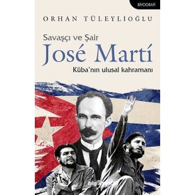Savaşçı ve Şair Jose Marti Küba nın Ulusal Kahramanı - Orhan Tüleylioğlu