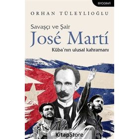 Savaşçı ve Şair Jose Marti Küba nın Ulusal Kahramanı - Orhan Tüleylioğlu