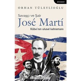 Savaşçı ve Şair Jose Marti Küba nın Ulusal Kahramanı - Orhan Tüleylioğlu
