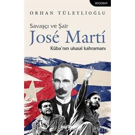 Savaşçı ve Şair Jose Marti Küba nın Ulusal Kahramanı - Orhan Tüleylioğlu