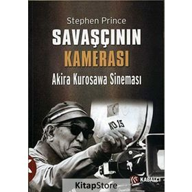 SAVAŞÇININ KAMERASI AKIRA KUROSAWA SINEMASI - STEPHEN PRINCE