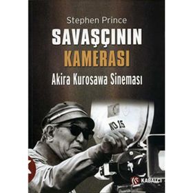 SAVAŞÇININ KAMERASI AKIRA KUROSAWA SINEMASI - STEPHEN PRINCE