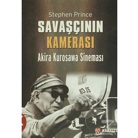SAVAŞÇININ KAMERASI AKIRA KUROSAWA SINEMASI - STEPHEN PRINCE