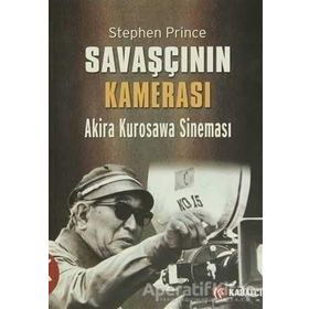 SAVAŞÇININ KAMERASI AKIRA KUROSAWA SINEMASI - STEPHEN PRINCE