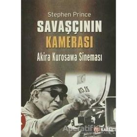 SAVAŞÇININ KAMERASI AKIRA KUROSAWA SINEMASI - STEPHEN PRINCE