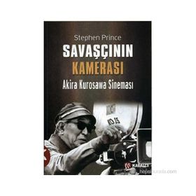 SAVAŞÇININ KAMERASI AKIRA KUROSAWA SINEMASI - STEPHEN PRINCE