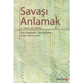 SAVAŞI ANLAMAK 21. YÜZYIL İÇİN STRATEJI - ALAN STEPHENS, NICOLA BAKER