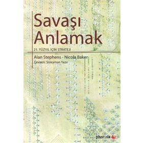 SAVAŞI ANLAMAK 21. YÜZYIL İÇİN STRATEJI - ALAN STEPHENS, NICOLA BAKER
