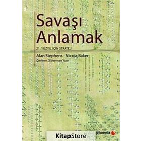 SAVAŞI ANLAMAK 21. YÜZYIL İÇİN STRATEJI - ALAN STEPHENS, NICOLA BAKER