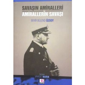 Savaşın Amiralleri Amirallerin Savaşı - Bekir Bülend Özsoy