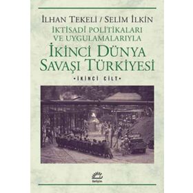 Savaşın İçinden Geleceğine Yönelen İkinci Dünya Savaşı Türkiyesi 3. Cilt - Selim İleri İlhan Tekeli