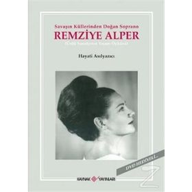SAVAŞIN KÜLLERİNDEN DOĞAN SOPRANO REMZIYE ALPER - HAYATI ASILYAZICI