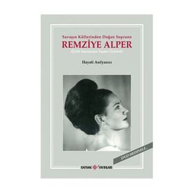 SAVAŞIN KÜLLERİNDEN DOĞAN SOPRANO REMZIYE ALPER - HAYATI ASILYAZICI
