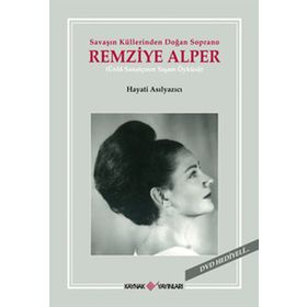 SAVAŞIN KÜLLERİNDEN DOĞAN SOPRANO REMZIYE ALPER - HAYATI ASILYAZICI