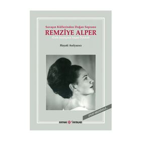SAVAŞIN KÜLLERİNDEN DOĞAN SOPRANO REMZIYE ALPER - HAYATI ASILYAZICI
