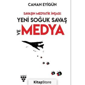 Savaşın Medyatik İnşası: Yeni Soğuk Savaş ve Medya - Canan Eyigün