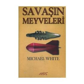 SAVAŞIN MEYVELERI - MICHAEL WHITE