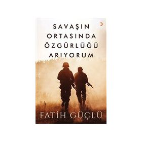 Savaşın Ortasında Özgürlüğü Arıyorum - Fatih Güçlü