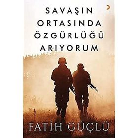 Savaşın Ortasında Özgürlüğü Arıyorum - Fatih Güçlü